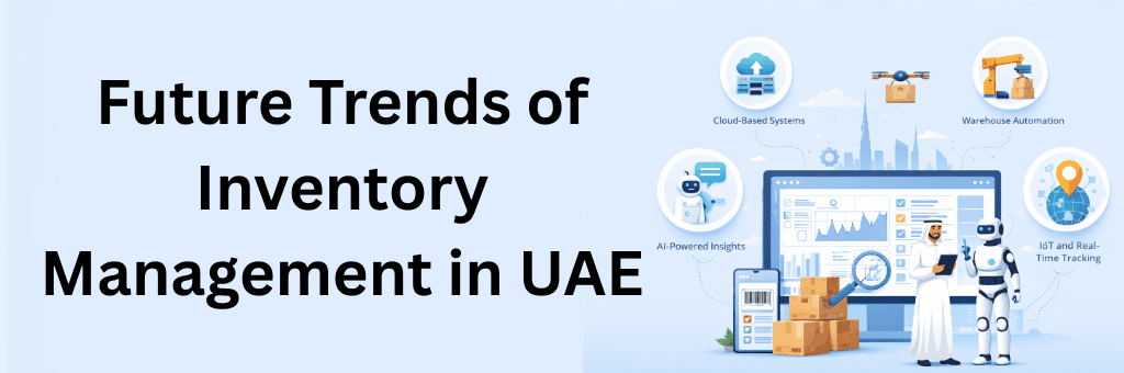 Future trends of inventory management in UAE featuring AI insights, IoT tracking, warehouse automation, and cloud-based systems.}
